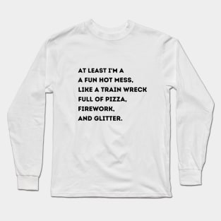 At Least Im A Fun Hot Mess Like A Train Wreck Full Of Pizza Long Sleeve T-Shirt